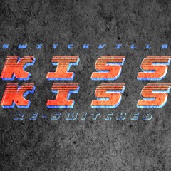 Kiss Kiss Re-Switched