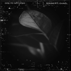 Ode To Nothing Ft. Danél