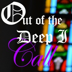 Out Of The Deep I Call