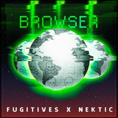 FUGITIVES X NEKTIC - BROWSER! (OUT NOW)