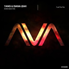 AVA235 - Yang & Diana Leah - Fuel The Fire *Out Now!*
