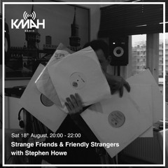 Strange Friends & Friendly Strangers with Stephen Howe - August 2018