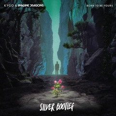 Kygo & Imagine Dragons - Born To Be Yours (Silver Bootleg)