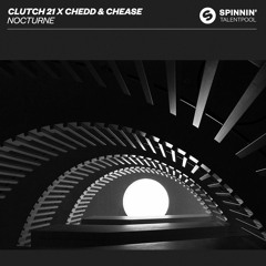 Clutch 21 X Chedd & Chease - Nocturne [OUT NOW]