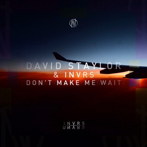 David Staylor & INVRS - Don't Make Me Wait