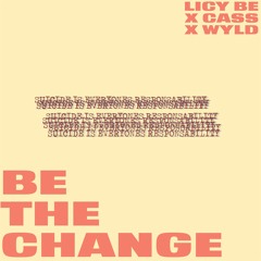 Be The Change Feat. CASS & WYLD