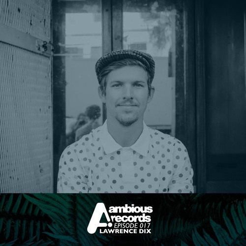 Ambious Records Podcast - Episode 017 - Lawrence Dix