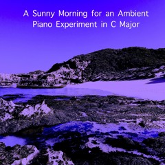 A Sunny Morning for an Ambient Piano Experiment in C Major
