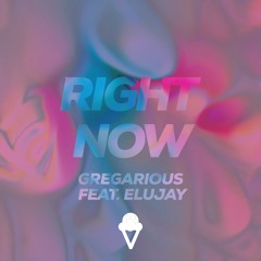GREGarious - Right Now (feat. Elujay)