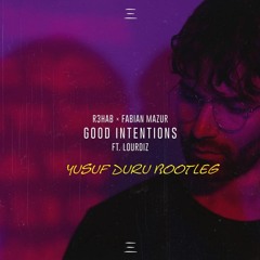 R3HAB X Fabian Mazur - Good Intentions Ft. Lourdiz (Yusuf Duru Bootleg)