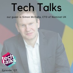 Tech Talks meets Simon McCalla, CTO of Nominet UK