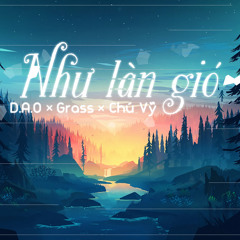 Như làn gió - D.A.O x Grass x Chú Vỹ