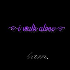 i walk alone (freestyle)