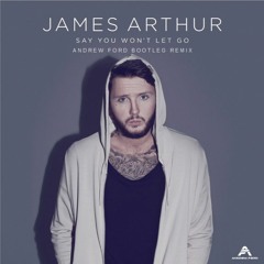 James Arthur - Say You Won't Let Go (Andrew Ford Bootleg Remix) [Free Download]