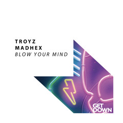 Troyz & Madhex - Blow Your Mind [OUT NOW]