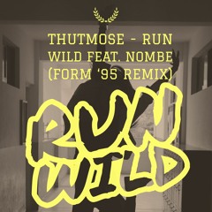 Thutmose - Run Wild Feat. NoMBe (FORM '95 Remix)[SDDFD #3] [FREE DOWNLOAD]