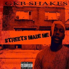 GKB Shakes - Streets Made Me