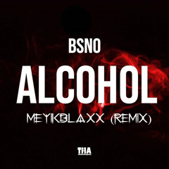 BSNO - Alcohol (Meyikblaxx Remix)