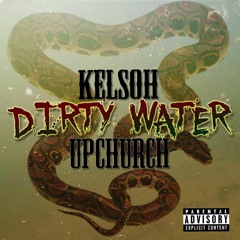 KelsOh - Dirty Water (feat. Upchurch)