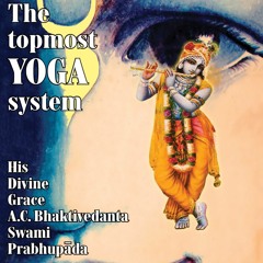 Krsna Consciousness - The Topmost Yoga System -- A.C. Bhaktivedanta Swami Prabhupada