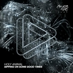 Holy Animal - Sippin' On Some Good Times
