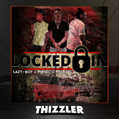 Lazy-Boy x Molly G x MBNel - Locked In (Prod. Fre$co) [Thizzler.com Exclusive]