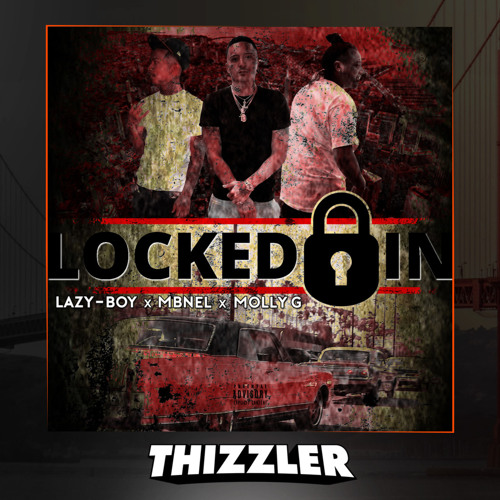 Lazy-Boy x Molly G x MBNel - Locked In (Prod. Fre$co) [Thizzler.com Exclusive]