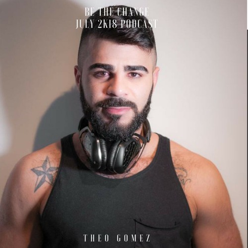 BE THE CHANGE - JULY 2K18 PODCAST