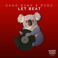 Gang Bank & RodZ - Let Beat (Original Mix)[Hungry Koala Records]