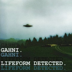 GAHNI. - LIFEFORM DETECTED. (Original Mix)