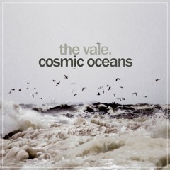 The Vale - Cosmic Oceans