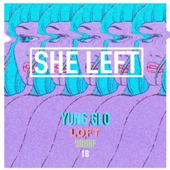 SHE LEFT (ft. LOFT) [prod.LOFT]