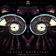 VA - Mental Ancestral - compiled by Intuitiu, OUT NOW!