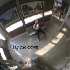 lay me down
