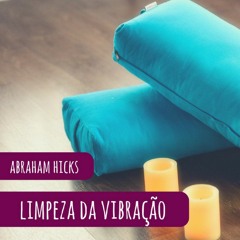 Abraham Hicks em português - Faça isso todos os dias para limpar a sua vibração