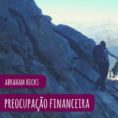 Abraham Hicks em português - Quebre o ciclo da preocupação financeira