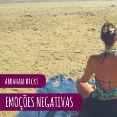 Abraham Hicks em português - Emoções negativas são algo maravilhoso