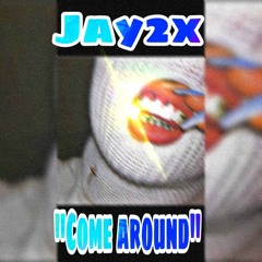 Jay2x-Come Around