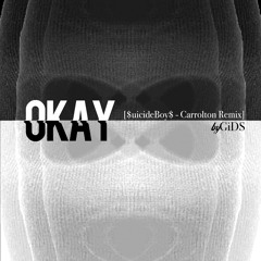 OKAY [Carrolton - $uicideBoy$ Remix]