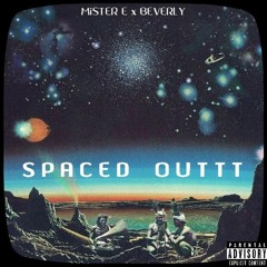S P A C E D   O U T T T (M?STER E x BEVERLY)