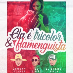 MC JHONNY OLIVER - ELA É TRICOLOR &  FLAMENGUISTA [ BRENO BRUM & ZIGÃO DA BRASILIA ]