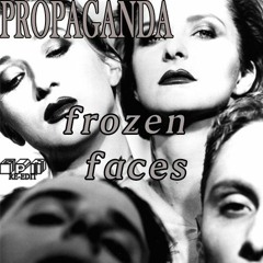 Propaganda - Frozen Faces (GPR Re-Edit)