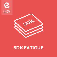 09: How to Avoid SDK Fatigue