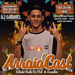PODCAST 001 DJ GABRIEL DO ESCADÃO [ EDICÃO ARRAIÁCAST ]
