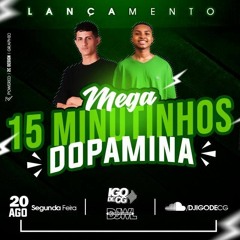 = 15 MINUTINHOS DO DOPAMINA [DJ IGO DE CG E DJ WL DE CG]