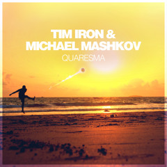 Tim Iron & Michael Mashkov - Quaresma (Original Mix)