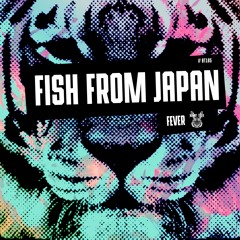 Fish From Japan -  Fever // BT105 [OUT NOW]