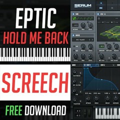 Eptic - "Hold Me Back" Screech Serum | Free Preset + MIDI