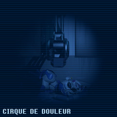CIRQUE DE DOULEUR [Megalocation x Megalolazing]