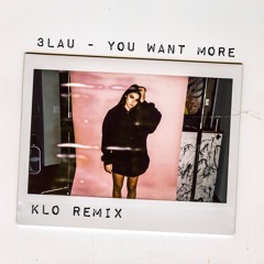 3lau - You Want More (Klo Remix)